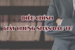 Điều Chỉnh Giấy Chứng Nhận đầu Tư