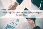 Thành Lập Chi Nhánh Của Thương Nhân Nước Ngoài